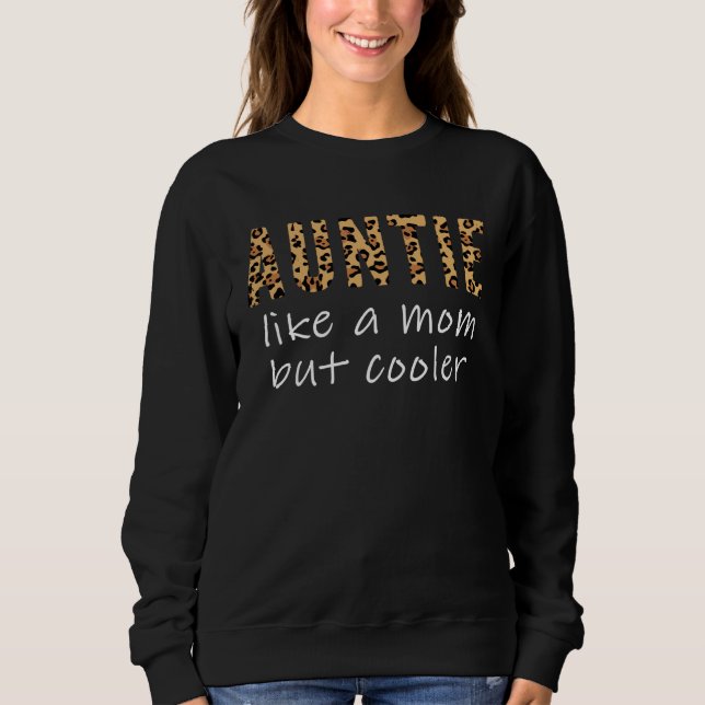 Aunt Like A Mom Only Cooler Last Minute Mother s D Sweatshirt (Front)