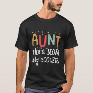 Aunt Like A Mum Only Cooler Funny Gift T-Shirt