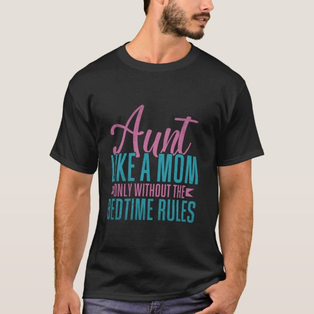 Aunt Like a Mum Only Without the Bedtime Rules Aun T-Shirt (Front)