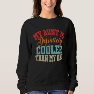Aunt Love My Aunt Is Definitely Cooler Than My Dad Sweatshirt