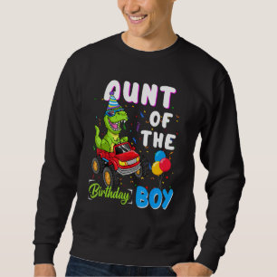 Aunt Of The Bday Boy  Trex Dinosaur Monster Truck Sweatshirt