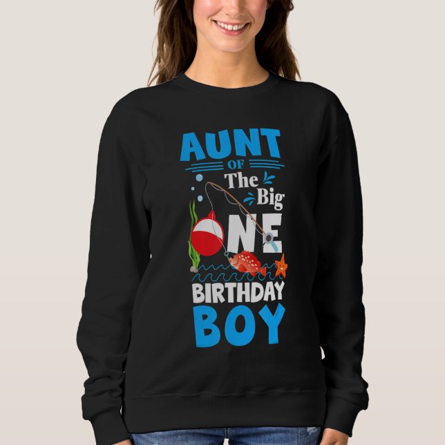 Aunt Of The Big One Birthday Boy Fishing 1st First Sweatshirt (Front)