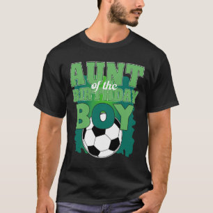 Aunt Of The Birthday Boy Soccer Group Family Match T-Shirt