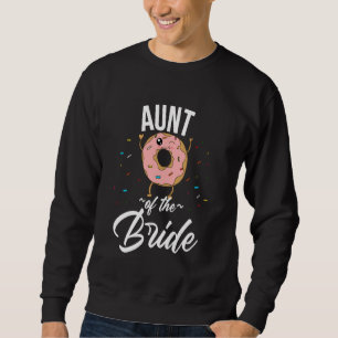 Aunt Of The Bride Funny Doughnut Wedding Bridal Sh Sweatshirt