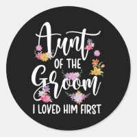 Aunt Of The Groom I Loved Him First Auntie Of The 