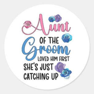 Aunt Of The Groom Loved Him First Auntie Of The Gr Classic Round Sticker