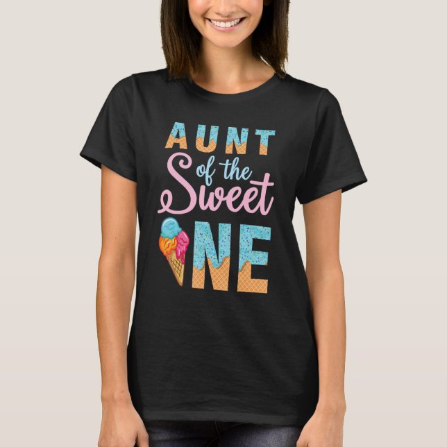 Aunt Of The Sweet Ice Cream One Happy Birthday To  T-Shirt (Front)