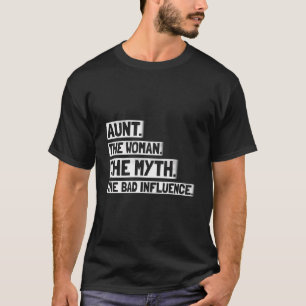 Aunt The Woman The Myth The Bad Influence Gift Aun T-Shirt
