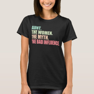 Aunt the woman the myth the bad influence T-Shirt