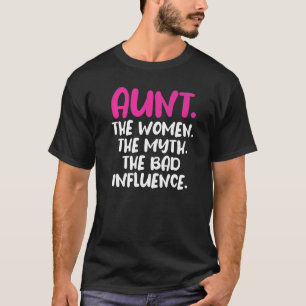 Aunt The Women Myth Bad Influence For Auntie T-Shirt