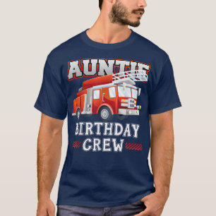 Auntie Birthday Crew Firefighter Fire Truck Birthd T-Shirt