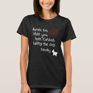 Auntie Em Hate You Hate Kansas Taking The Dog Doro T-Shirt