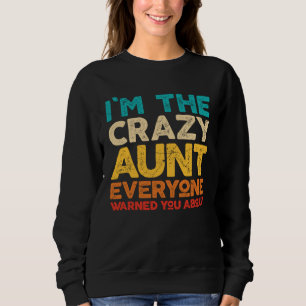 Auntie I m The Crazy Aunt Everyone Warned You Sweatshirt