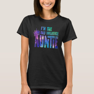 Auntie I'm The Bad Influence Auntie Women Family T-Shirt