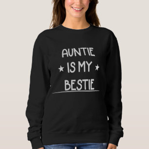 Auntie Is My Bestie  Sassy Sarcastic Sweatshirt
