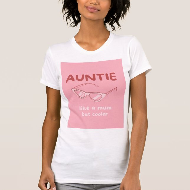 'Auntie - like a mom but cooler' tshirt (Front)