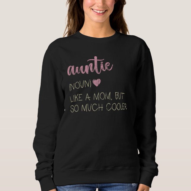 Auntie Like A Mom But So Much Cooler Sweatshirt (Front)