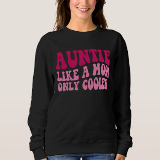 Auntie Like A Mom Only Cooler Aunt Saying Groovy W Sweatshirt