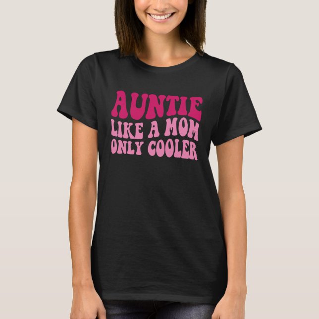 Auntie Like A Mom Only Cooler Aunt Saying Groovy W T-Shirt (Front)