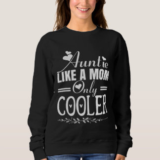 Auntie Like a Mom Only Cooler Novelty Cool Outfit  Sweatshirt