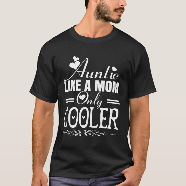 Auntie Like a Mom Only Cooler Novelty Cool Outfit  T-Shirt (Front)