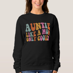 Auntie Like A Mum Only Cooler Aunt Saying Groovy W Sweatshirt