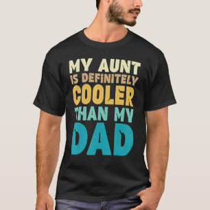 Auntie My Aunt Is Definitely Cooler Than My Dad C T-Shirt