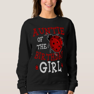 Auntie Of The Birthday Girl Ladybug Bday Party Cel Sweatshirt