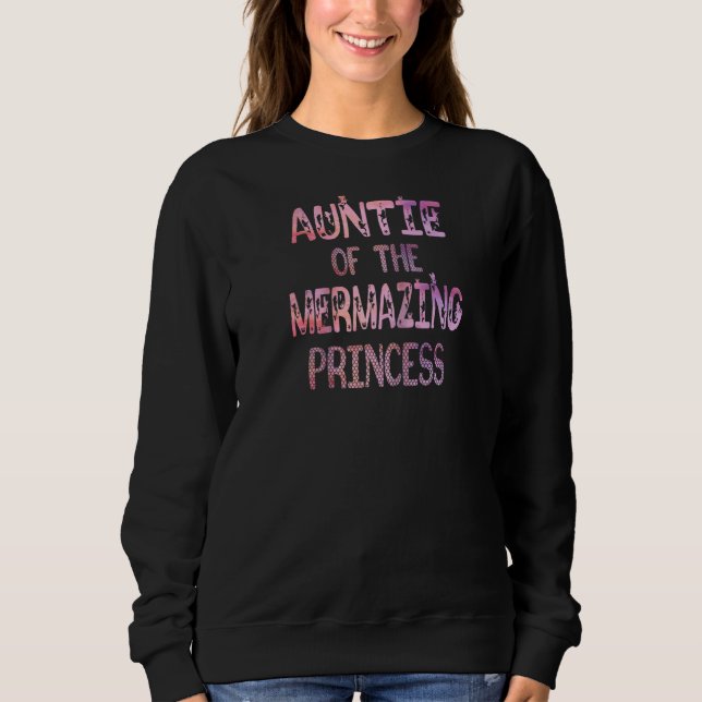 Auntie Of The Mermazing Princess Girl Party B Day  Sweatshirt (Front)