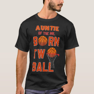 Auntie Of The Mr. Born Two Ball Basketball 2Nd Bir T-Shirt