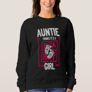 Auntie Thinks It's a Girl Gender Reveal Baby Showe Sweatshirt