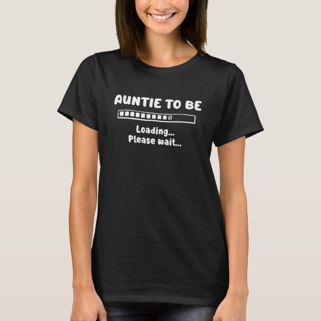 Auntie To Be Loading New Parents Soon To Be Auntie T-Shirt (Front)