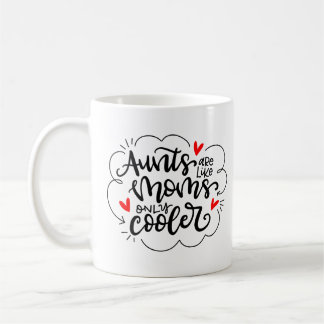 Aunts Are Like Mum's, Only Cooler Coffee Mug