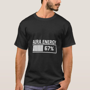Aura Energy At 67 Funny Six Seven Meme Gen Alpha S T-Shirt