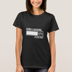 Aura Loading 67 Funny Six Seven Gen Alpha Meme T-Shirt