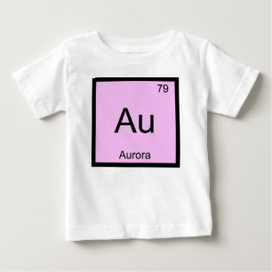 Aurora Name Chemistry Element Periodic Table Baby T-Shirt