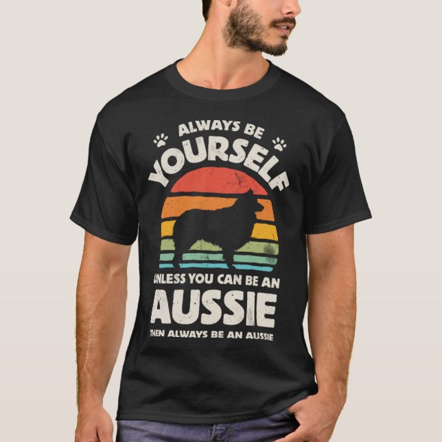 Aussie Australian Shepherd Always Be Yourself Dog  T-Shirt (Front)