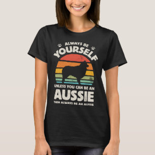 Aussie Australian Shepherd Always Be Yourself Dog  T-Shirt