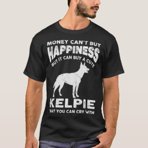 Aussie Kelpie Money Happiness Dog Joke Saying T-Shirt