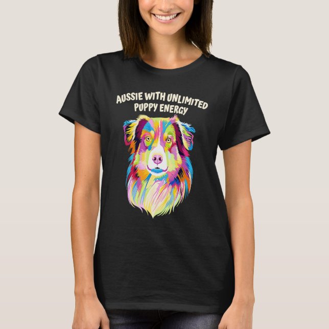 Aussie with Un Puppy Energy Australian Shepherd T-Shirt (Front)