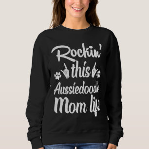 Aussiedoodle Mom Rockin' This Dog Mom life Owner M Sweatshirt