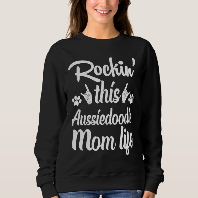 Aussiedoodle Mom Rockin' This Dog Mom life Owner M Sweatshirt (Front)