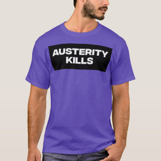 Austerity Kills1 T-Shirt