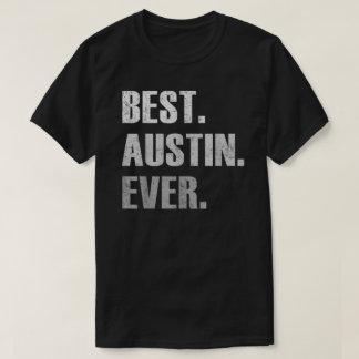 Austin Best Austin Ever Gift For Austin  T-Shirt
