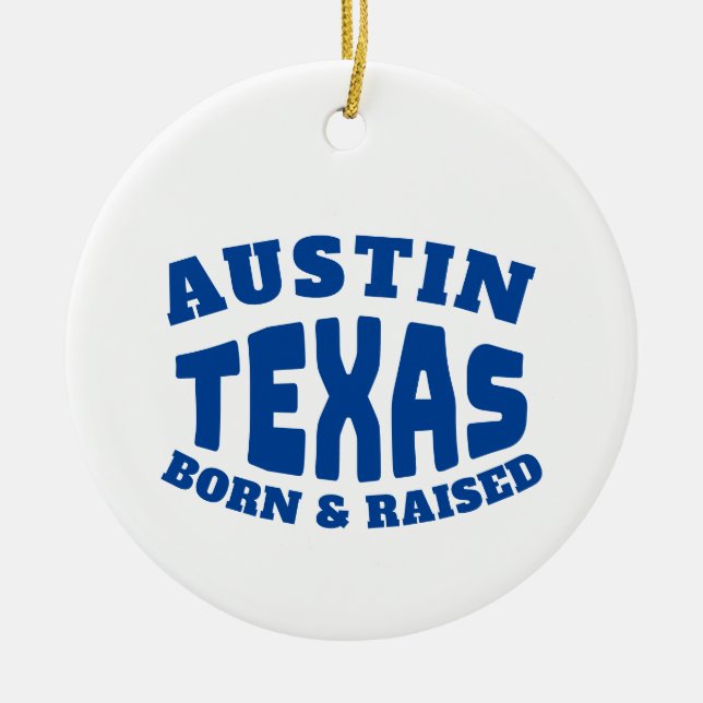 Austin Texas Born and Raised Ceramic Ornament (Front)
