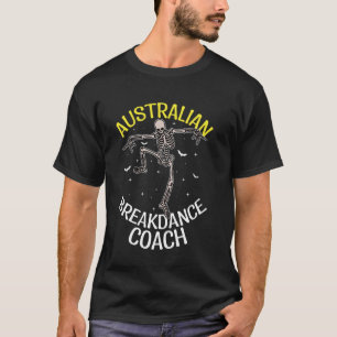 Australian Breakdance Coach Dancing Skeleton Austr T-Shirt