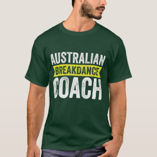 australian breakdancing costume Break Dancer Coach T-Shirt