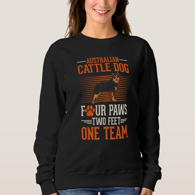 Australian Cattle Dog four paws two feet one team  Sweatshirt (Front)
