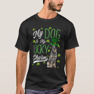 Australian Cattle Dog  My Dog Is My Lucky Charm T-Shirt