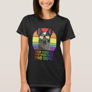 Australian Cattle Dog Pro Choice Pro Feminism Pro T-Shirt